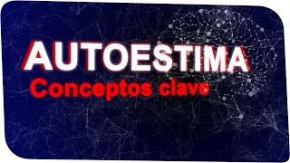 LA AUTOESTIMA y sus problemas son comunes en terapia. Revisamos algunos conceptos clave.