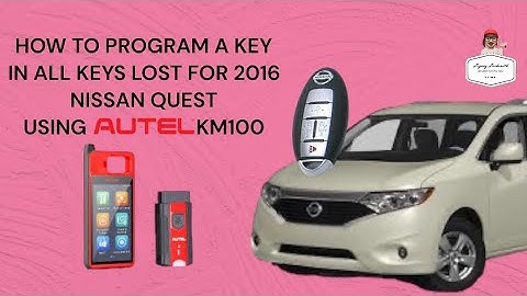 HOW TO PROGRAM A KEY IN ALL KEYS LOST FOR 2016 NISSAN QUEST USING AUTEL KM100