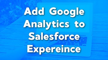 Add Google Analytics to your Experiences Site | Add Google Analytics 4 to your Salesforce Experience