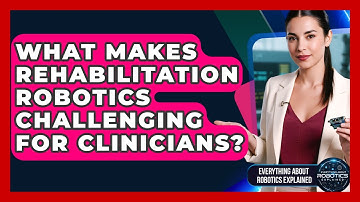 What Makes Rehabilitation Robotics Challenging For Clinicians? - Everything About Robotics Explained