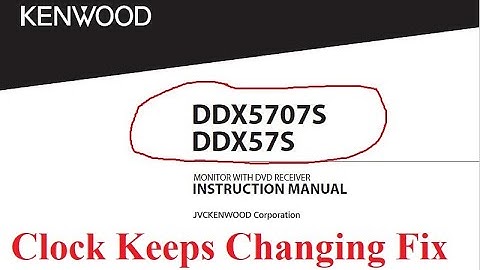 Kenwood Clock Time Keeps Changing Fix- Model DDX5707S or DDX57S