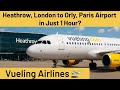 ✈️ London to Paris in Just 1 Hour?! Flying Vueling Airlines!