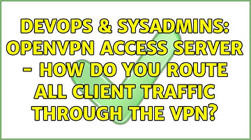 DevOps & SysAdmins: OpenVPN Access Server - How Do You Route All Client Traffic Through The VPN?