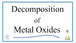 Decompostion of Metal Oxides: Predicting Products