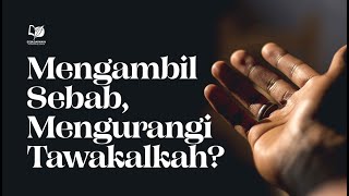 Mengambil Sebab, Mengurangi Tawakalkah?
