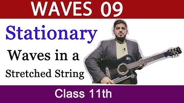 STATIONARY WAVE in a Stretched String | Waves | Chapter 8 | Physics | Class 11 By Mubashar Ahmad