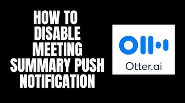 How To Disable Meeting Summary Push Notification Otter.ai Tutorials