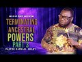 TERMINATING ANCESTRAL POWERS PT. 3 | BY PASTOR RAPHAEL GRANT