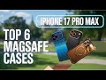 TOP 6 IPHONE 17 PRO MAX MAGSAFE CASES STRONGEST MAGNETIC CASES