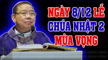 (NGÀY 08/12) LỄ CHÚA NHẬT 2 MÙA VỌNG | Bài giảng SÂU SẮC của ĐTGM Giuse Vũ Văn Thiên