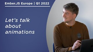 Let's Talk About Animations | Ember.js Europe | March 2022