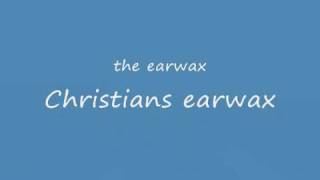 The earwax, the booger & the mouth