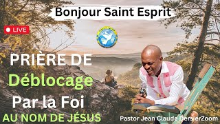 Prière de Déblocage Par la Foi Au Nom de Jésus Bonjour Saint Esprit Pastor Jean Claude Derisier Zoom