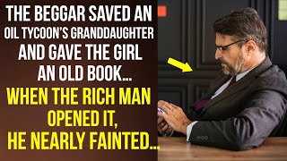 Beggar saved an oil tycoon’s granddaughter and gave her an old book… When the rich man opened it…