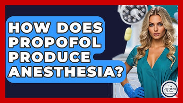How Does Propofol Produce Anesthesia? - The Operating Table