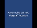 Proud to Announce Our New Flagstaff Location!