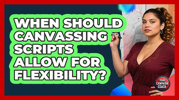 When Should Canvassing Scripts Allow For Flexibility?