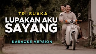 LUPAKAN AKU SAYANG - TRI SUAKA (KARAOKE VERSION)