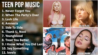 TEEN POP Music Mix - Zara Larsson, Billie Eilish, 5 Seconds of Summer, Ariana Grande - Never For...