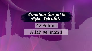 Cemalnur Sargut ile Aşka Yolculuk-42.Bölüm Allah ve İman 1