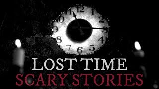 8 Scary Lost Time Stories