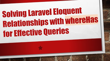 Solving Laravel Eloquent Relationships with whereHas for Effective Queries