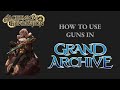 How to Use Guns in Grand Archive and How to Stop Them