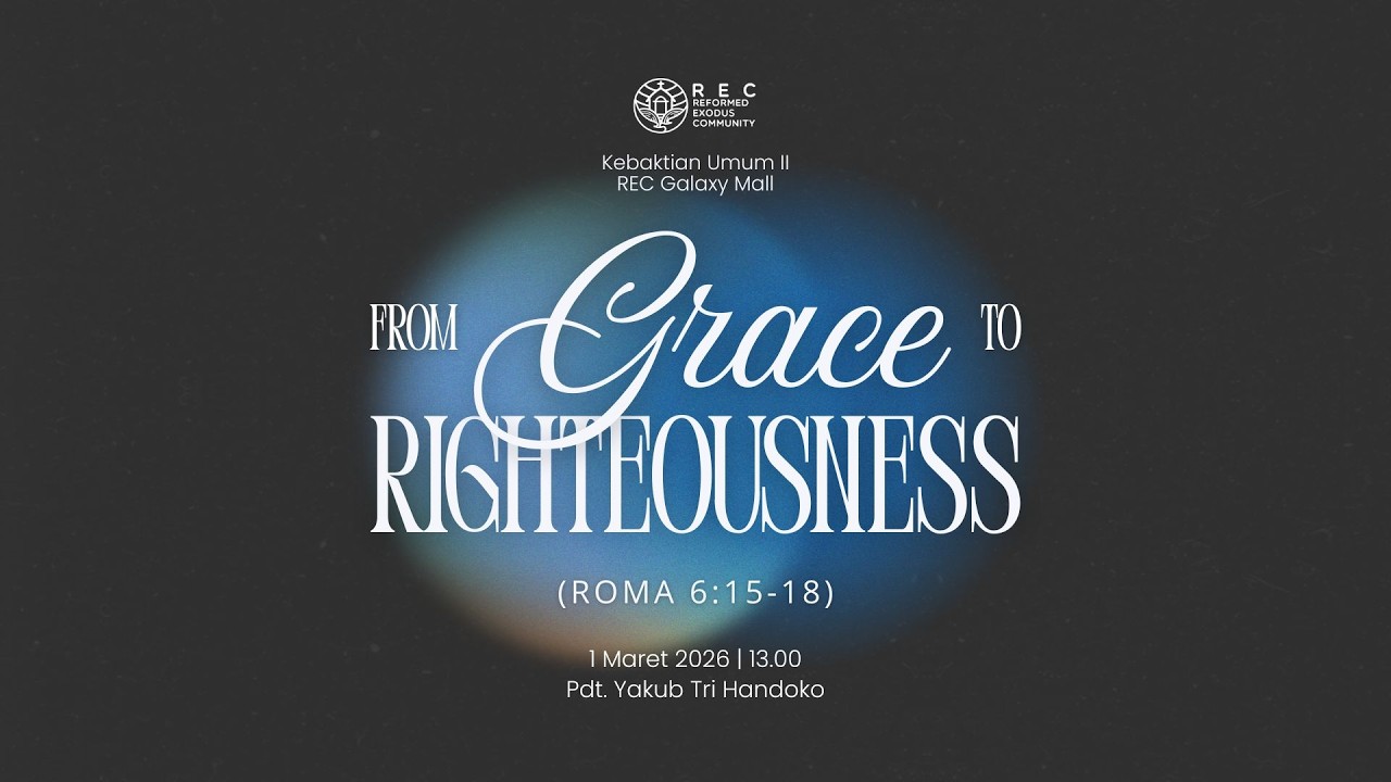 KU2 REC GM - From Grace to Righteousness (Roma 6:15-18) - Pdt. Yakub Tri Handoko