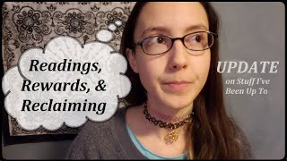 Readings, Rewards, & Reclaiming (Stuff Ive Been Up To)