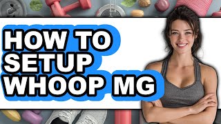 How to Setup Whoop MG (Easy Method)