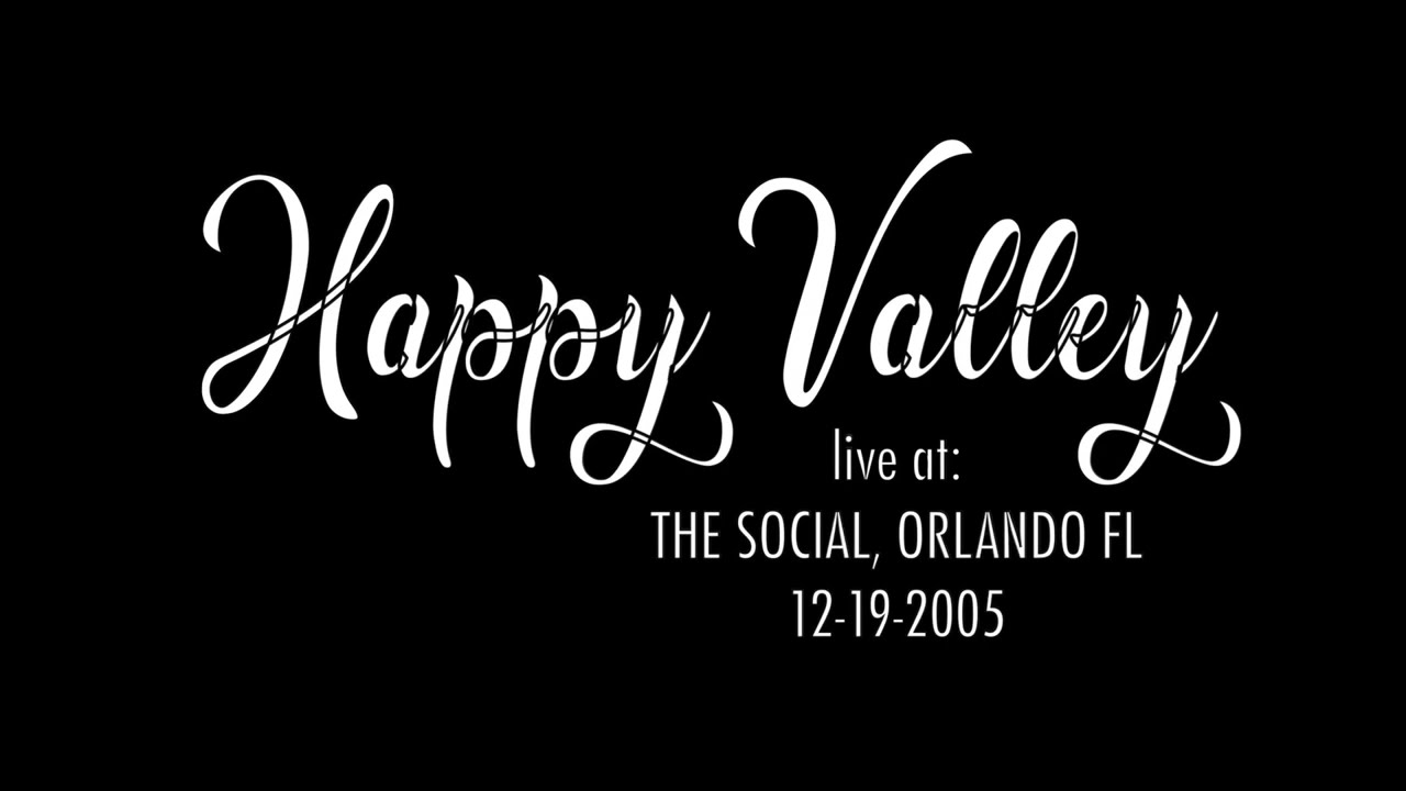 Happy Valley (Orlando band)- Live at The Social:  Orlando, Florida 2005
