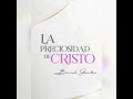 LA PRECIOSIDAD DE CRISTO CAP 17