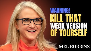 Kill the Weak Version of You & Rebuild Yourself || Mel Robbins
