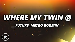 Future, Metro Boomin - Where My Twin @ (Lyrics)