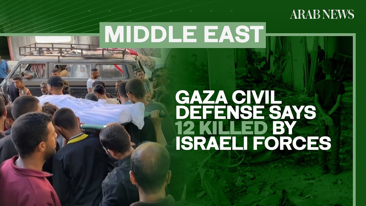 Gaza civil defense says 12 killed by Israeli forces