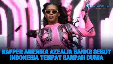RAPPER AMERIKA AZEALIA BANKS SEBUT INDONESIA TEMPAT SAMPAH DUNIA