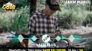 Đánh Mất Em - Remix Laxm Plus