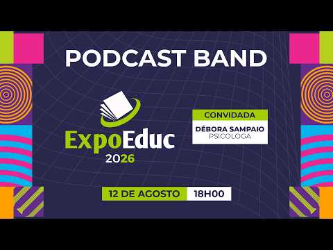 ExpoEduc 2026: saúde mental, educação e os desafios dos estudantes com Débora Sampaio