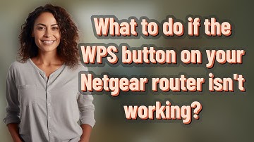 What to do if the WPS button on your Netgear router isn