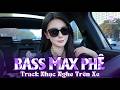 DEEP HOUSE VIỆT MIX 🚗 SIÊU PHẨM HOUSE LAK BASS CỰC CĂNG 🎵 NHẠC NGHE TRÊN XE