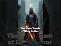 The Lost Tomb of King Arthur | Myth, Legend, or Hidden Truth? #king #arthur #lost #temple #story
