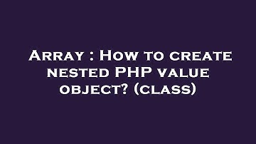 Array : How to create nested PHP value object? (class)