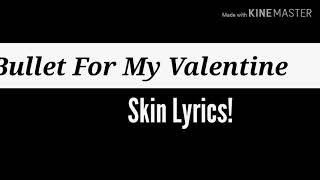 Bullet for my Valentine - Skin Lyrics!!! HQ