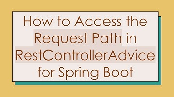 How to Access the Request Path in RestControllerAdvice for Spring Boot