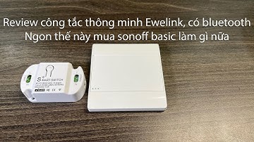 Review công tắc thông minh ewelink có bluetooth, sự thay thế hoàn hảo cho sonoff basic