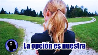 La opcion es nuestra - Reflexion de vida -  Mente abierta tv