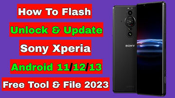 How To Flash Sony Xperia Android 11/12/13 | Free Unlock Update Firmware Flash File Tool | 2023