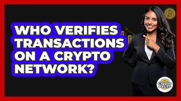 Who Verifies Transactions On A Crypto Network?