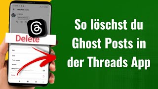 So löschst du Ghost Posts in der Threads App (Step-by-Step Guide) | Deutsch