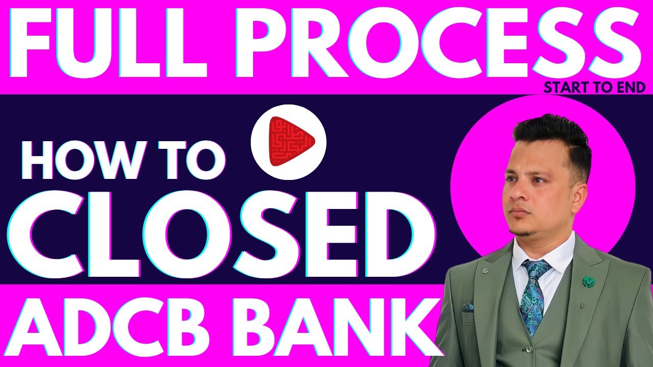 Full Process How to Closed ADCB BANK | HOW TO CLOSED ADCB BANK START TO ...